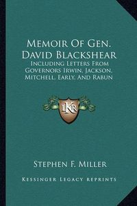 Cover image for Memoir of Gen. David Blackshear: Including Letters from Governors Irwin, Jackson, Mitchell, Early, and Rabun