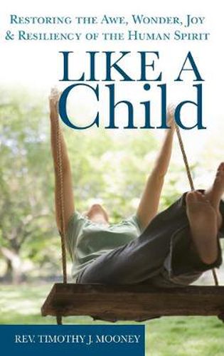 Cover image for Like a Child: Restoring the Awe, Wonder, Joy and Resiliency of the Human Spirit