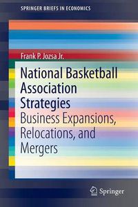 Cover image for National Basketball Association Strategies: Business Expansions, Relocations, and Mergers