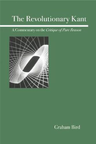 Cover image for The Revolutionary Kant: A Commentary on the Critique of Pure Reason