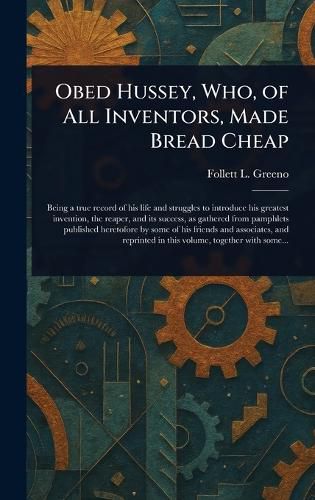 Cover image for Obed Hussey, Who, of All Inventors, Made Bread Cheap