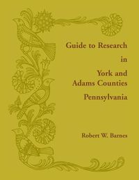 Cover image for Guide to Research in York and Adams Counties, Pennsylvania