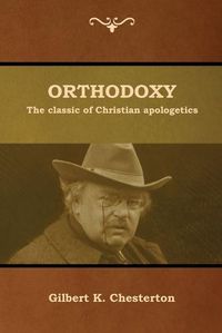 Cover image for Orthodoxy: The classic of Christian apologetics