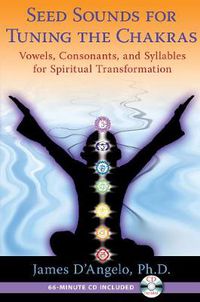 Cover image for Seed Sounds for Tuning the Chakras: Vowels, Consonants, and Syllables for Spiritual Transformation