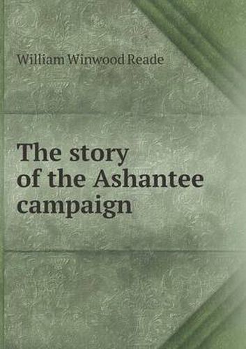 Cover image for The Story of the Ashantee Campaign
