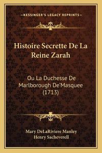 Cover image for Histoire Secrette de La Reine Zarah: Ou La Duchesse de Marlborough de'Masquee (1713)