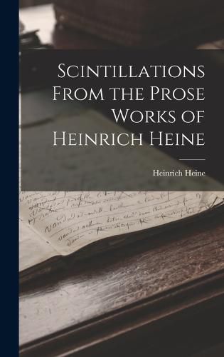Cover image for Scintillations From the Prose Works of Heinrich Heine