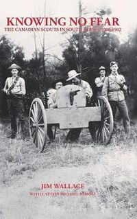 Cover image for Knowing No Fear: The Canadian Scouts In South Africa 1900 - 1902