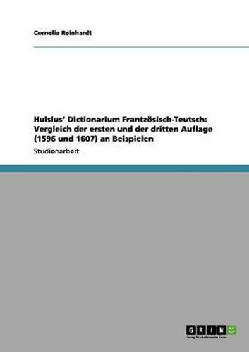 Cover image for Hulsius' Dictionarium Frantzoesisch-Teutsch: Vergleich der ersten und der dritten Auflage (1596 und 1607) an Beispielen