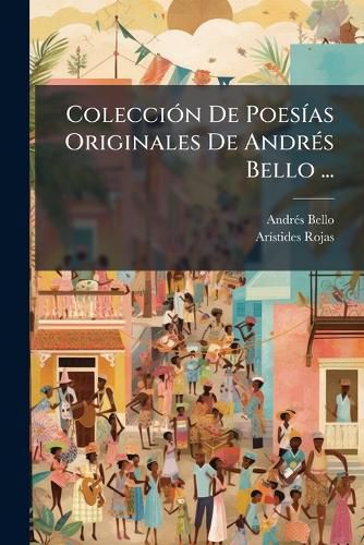 Cover image for Coleccin de Poesas Originales de Andrs Bello ...