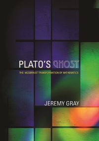 Cover image for Plato's Ghost: The Modernist Transformation of Mathematics