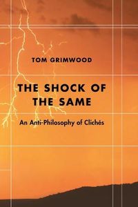 Cover image for The Shock of the Same: An Anti-Philosophy of Cliches