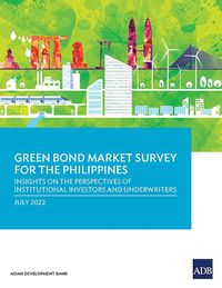 Cover image for Green Bond Market Survey for the Philippines: Insights on the Perspectives of Institutional Investors and Underwriters