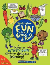 Cover image for Nutrition Fun with Brocc & Roll, 2nd edition: A hands-on activity guide filled with delicious learning!