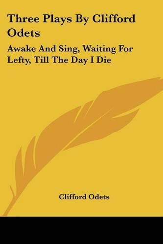 Cover image for Three Plays by Clifford Odets: Awake and Sing, Waiting for Lefty, Till the Day I Die