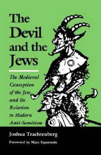 Cover image for The Devil and the Jews: The Medieval Conception of the Jew and Its Relation to Modern Anti-Semitism