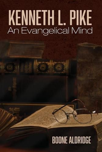 Cover image for Kenneth L. Pike: An Evangelical Mind