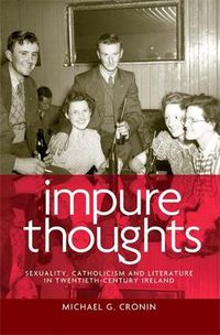 Cover image for Impure Thoughts: Sexuality, Catholicism and Literature in Twentieth-Century Ireland