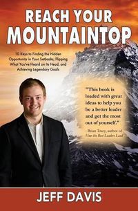 Cover image for Reach Your Mountaintop: 10 Keys to Finding the Hidden Opportunity in Your Setbacks, Flipping What You've Heard on Its Head, and Achieving Legendary Goals
