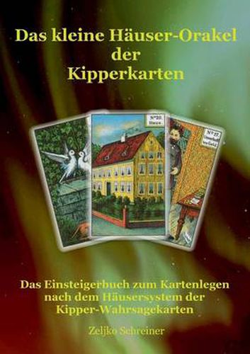 Cover image for Das kleine Hauser-Orakel der Kipperkarten: Das Einsteigerbuch zum Kartenlegen nach dem Hausersystem der Kipper-Wahrsagekarten