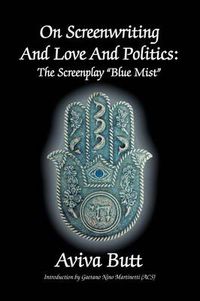 Cover image for On Screenwriting and Love and Politics: The Screenplay Blue Mist