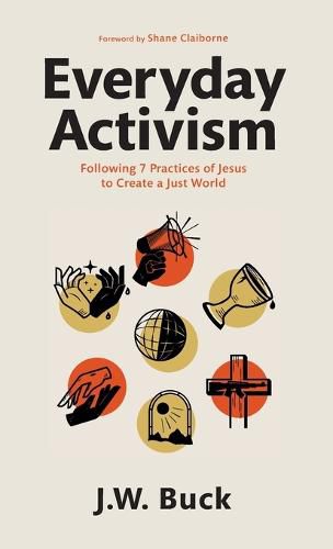 Everyday Activism: Following 7 Practices of Jesus to Create a Just World