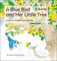 Cover image for A Blue Bird and her Little Tree: A Story Told in English and Chinese