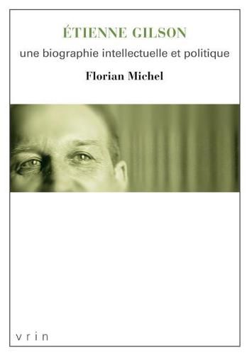 Cover image for Etienne Gilson: Une Biographie Intellectuelle Et Politique