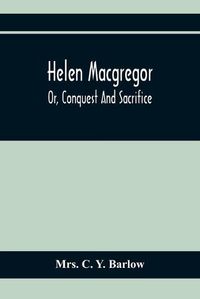 Cover image for Helen Macgregor; Or, Conquest And Sacrifice