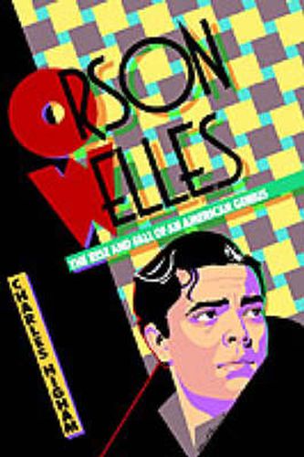 Cover image for Orson Welles: The Rise and Fall of an American Genius