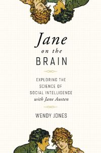 Cover image for Jane on the Brain: Exploring the Science of Social Intelligence with Jane Austen