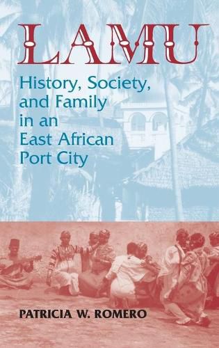 Cover image for Lamu: History, Society, and Family in an East African Port City: History, Society, and Family in an East African Port City
