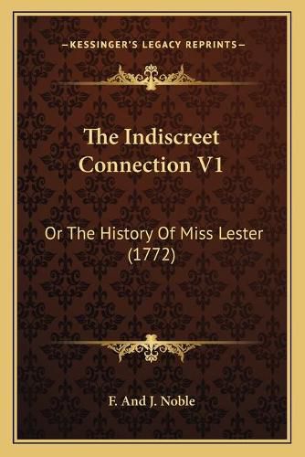 Cover image for The Indiscreet Connection V1: Or the History of Miss Lester (1772)