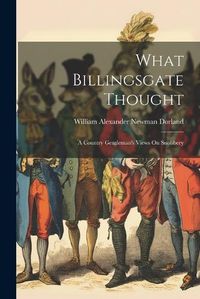 Cover image for What Billingsgate Thought