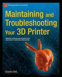 Cover image for Maintaining and Troubleshooting Your 3D Printer