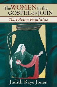 Cover image for The Women in the Gospel of John: The Divine Feminine