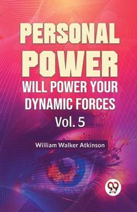 Cover image for Personal Power Will Power Your Dynamic Forces