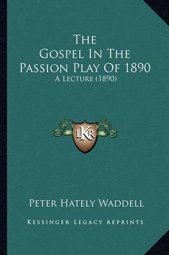 The Gospel in the Passion Play of 1890: A Lecture (1890)