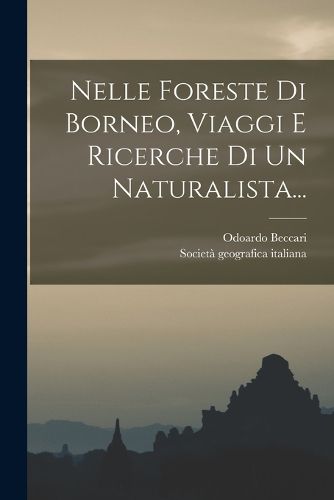Cover image for Nelle Foreste Di Borneo, Viaggi E Ricerche Di Un Naturalista...