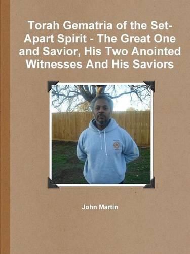 Cover image for Torah Gematria of the Set-Apart Spirit - the Great One and Savior, His Two Anointed Witnesses and His Saviors