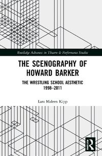 Cover image for The Scenography of Howard Barker: The Wrestling School Aesthetic 1998-2011