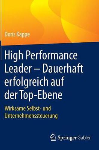 Cover image for High Performance Leader - Dauerhaft erfolgreich auf der Top-Ebene: Wirksame Selbst- und Unternehmenssteuerung