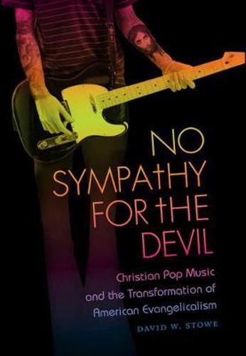 Cover image for No Sympathy for the Devil: Christian Pop Music and the Transformation of American Evangelicalism