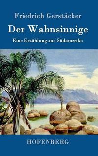 Cover image for Der Wahnsinnige: Eine Erzahlung aus Sudamerika