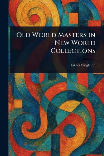 Cover image for Old World Masters in New World Collections