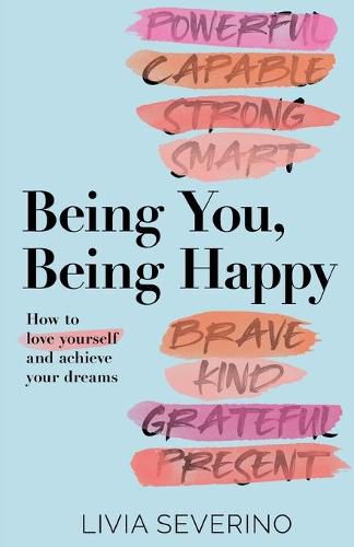 Cover image for Being You, Being Happy: How to Love Yourself and Achieve Your Dreams