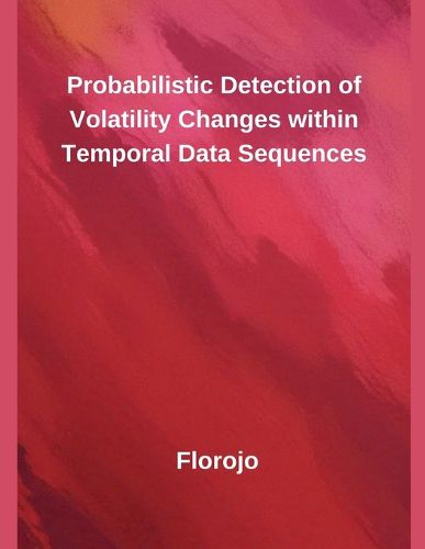 Cover image for Probabilistic Detection of Volatility Changes within Temporal Data Sequences