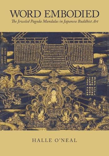 Cover image for Word Embodied: The Jeweled Pagoda Mandalas in Japanese Buddhist Art