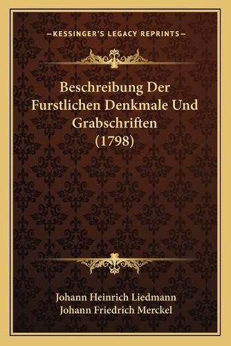 Cover image for Beschreibung Der Furstlichen Denkmale Und Grabschriften (1798)