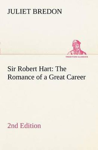 Cover image for Sir Robert Hart The Romance of a Great Career, 2nd Edition